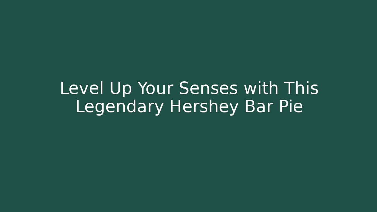 Level Up Your Senses with This Legendary Hershey Bar Pie
