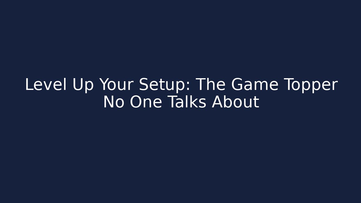 Level Up Your Setup: The Game Topper No One Talks About - Felix Cat Insurance