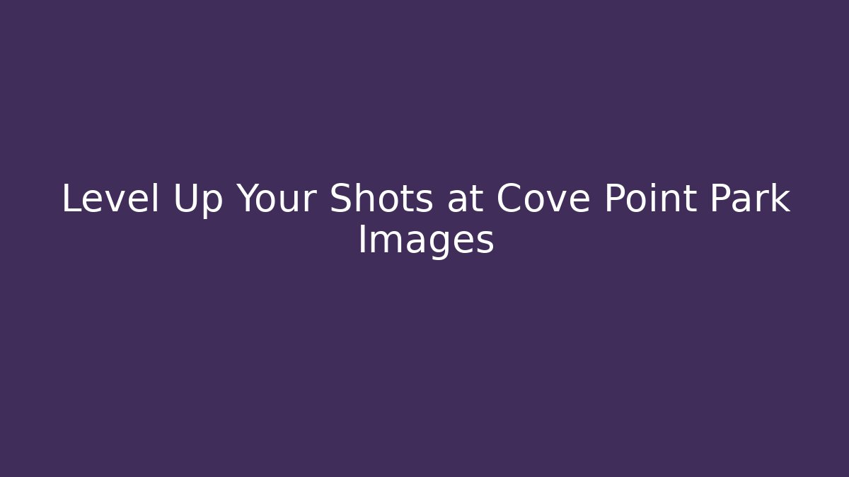 Level Up Your Shots at Cove Point Park Images - Felix Cat Insurance