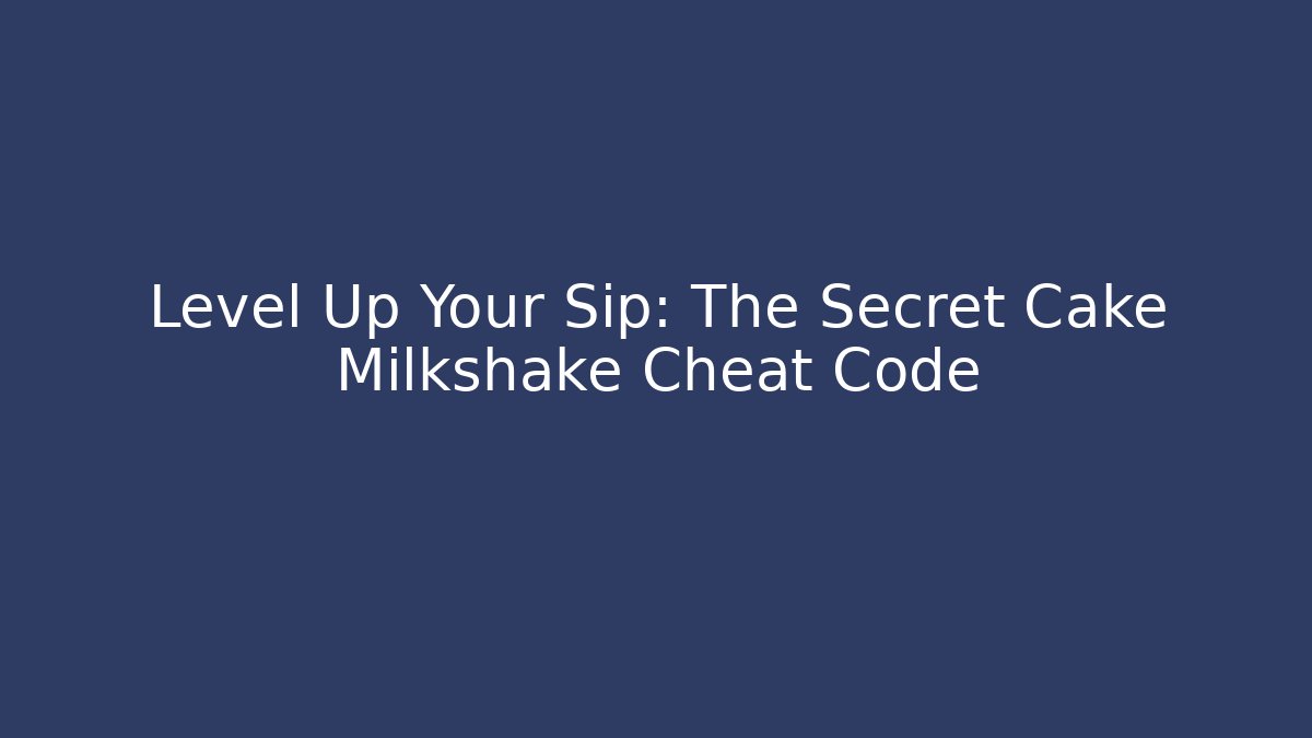 Level Up Your Sip: The Secret Cake Milkshake Cheat Code - Felix Cat Insurance