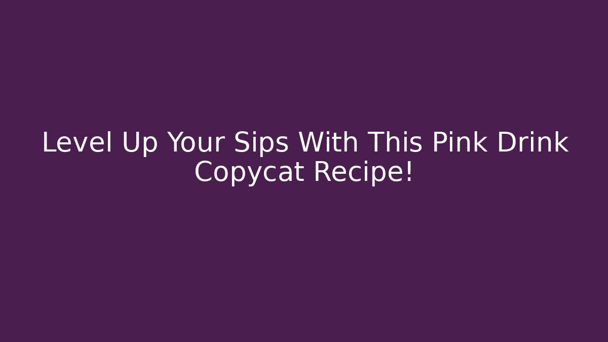 Level Up Your Sips With This Pink Drink Copycat Recipe! - Felix Cat Insurance