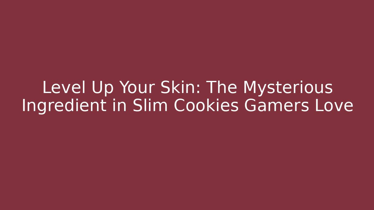 Level Up Your Skin: The Mysterious Ingredient in Slim Cookies Gamers Love