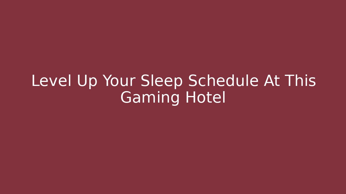Level Up Your Sleep Schedule At This Gaming Hotel - Felix Cat Insurance