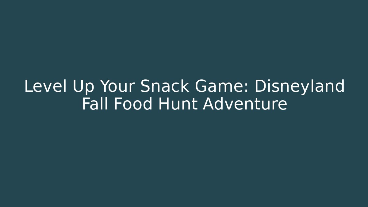 Level Up Your Snack Game: Disneyland Fall Food Hunt Adventure