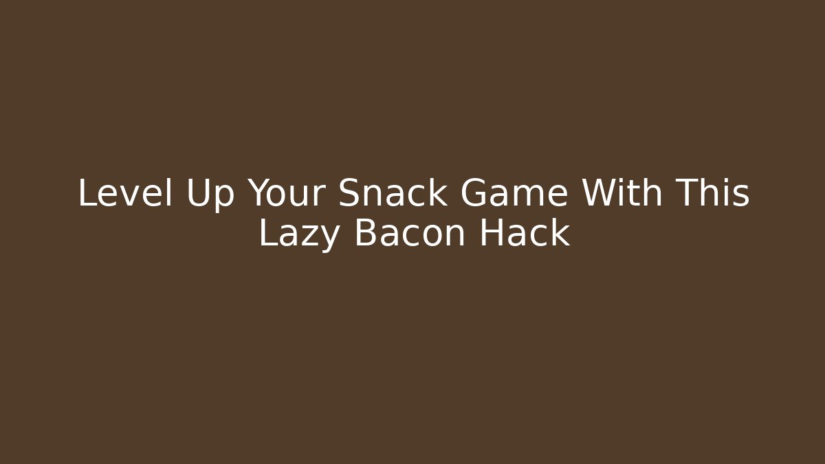Level Up Your Snack Game With This Lazy Bacon Hack - Felix Cat Insurance