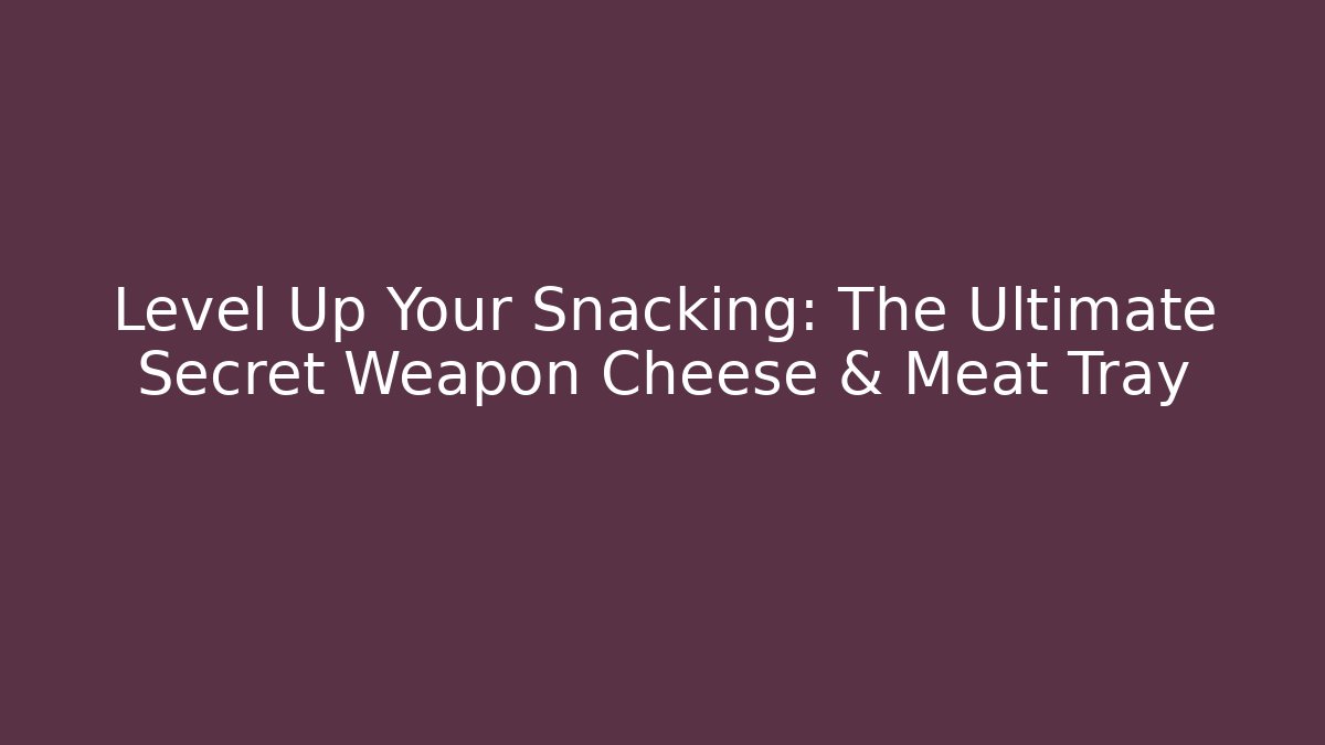 Level Up Your Snacking: The Ultimate Secret Weapon Cheese & Meat Tray - Felix Cat Insurance
