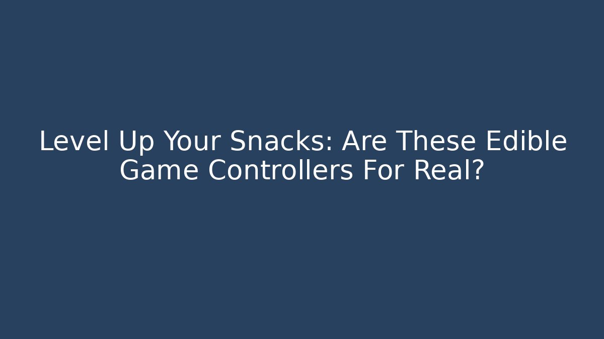 Level Up Your Snacks: Are These Edible Game Controllers For Real?