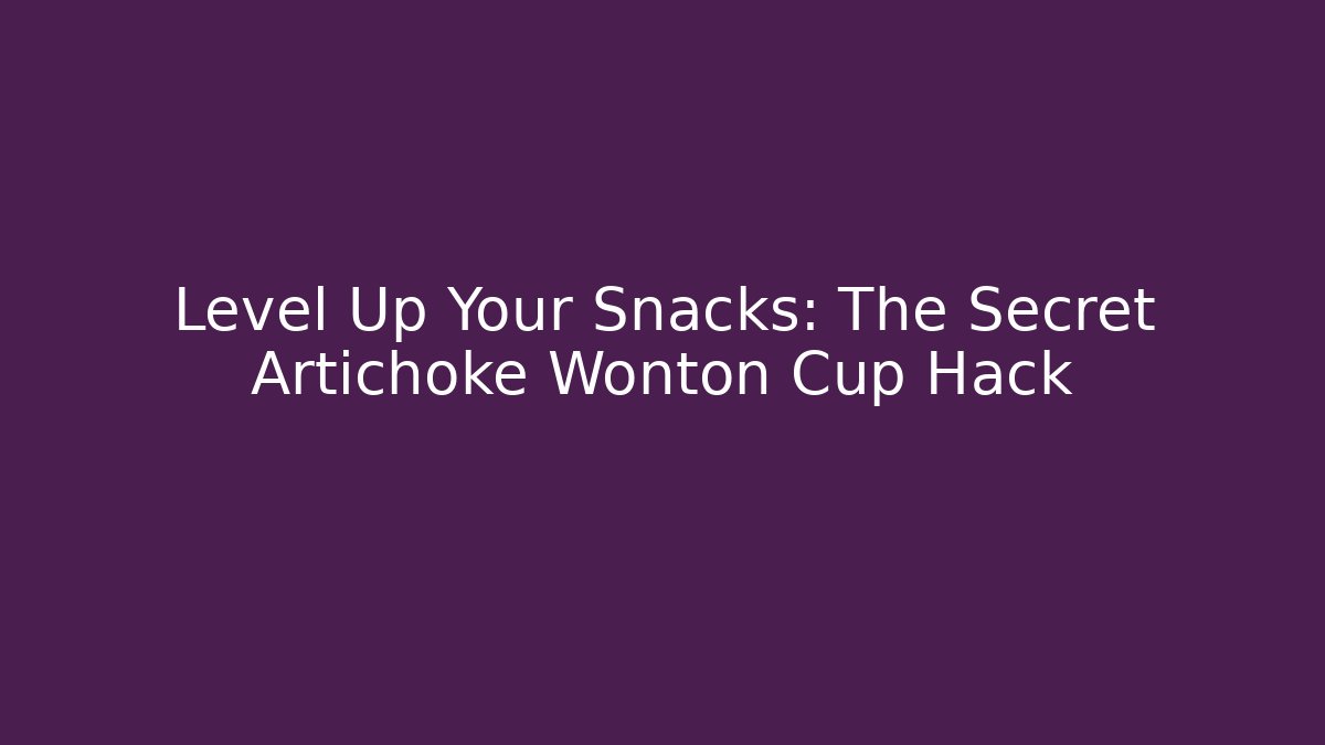 Level Up Your Snacks: The Secret Artichoke Wonton Cup Hack