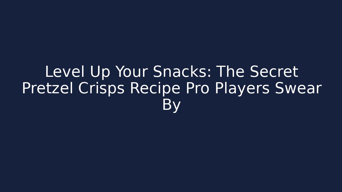 Level Up Your Snacks: The Secret Pretzel Crisps Recipe Pro Players Swear By