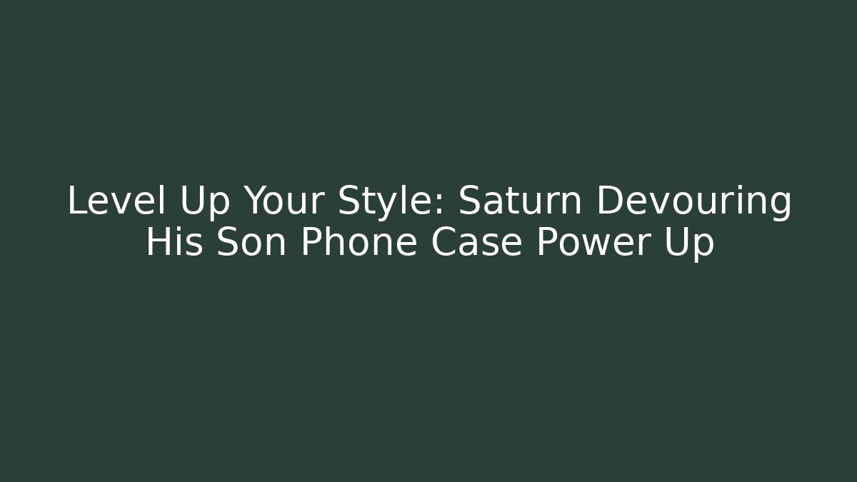 Level Up Your Style: Saturn Devouring His Son Phone Case Power Up