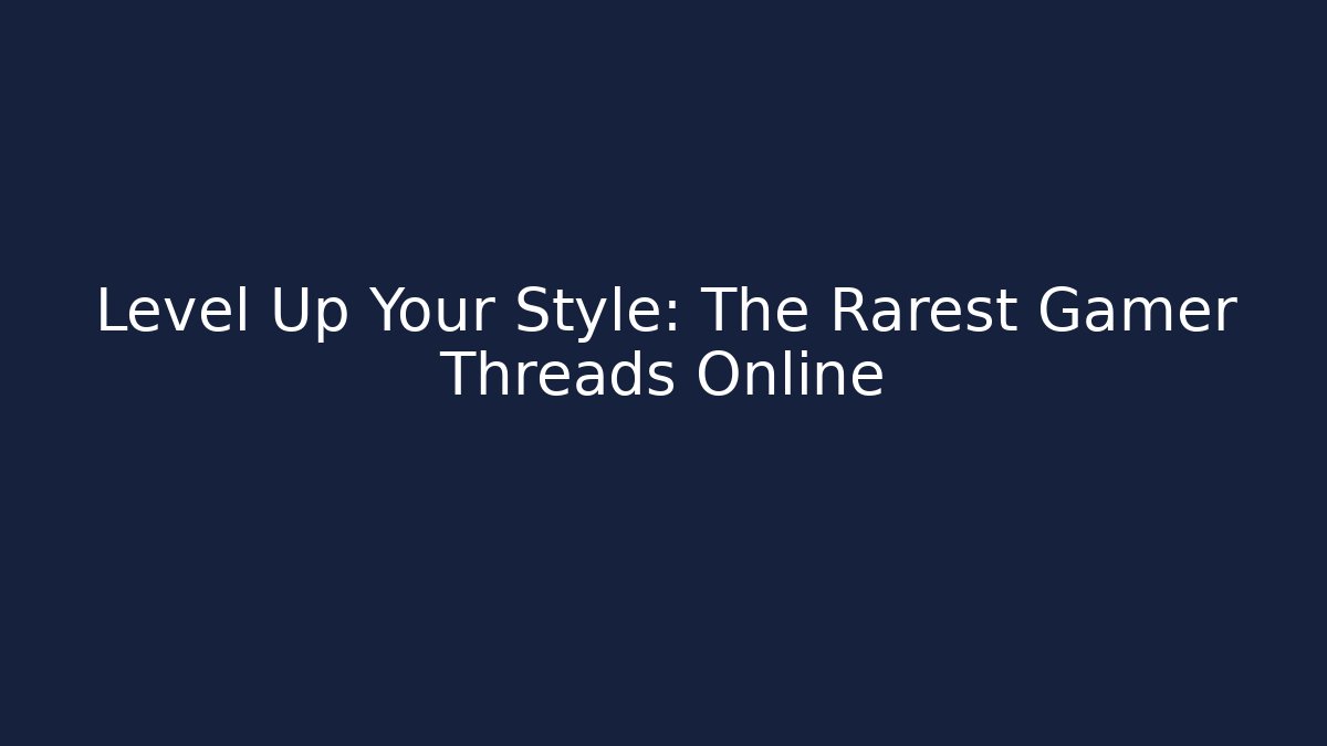 Level Up Your Style: The Rarest Gamer Threads Online
