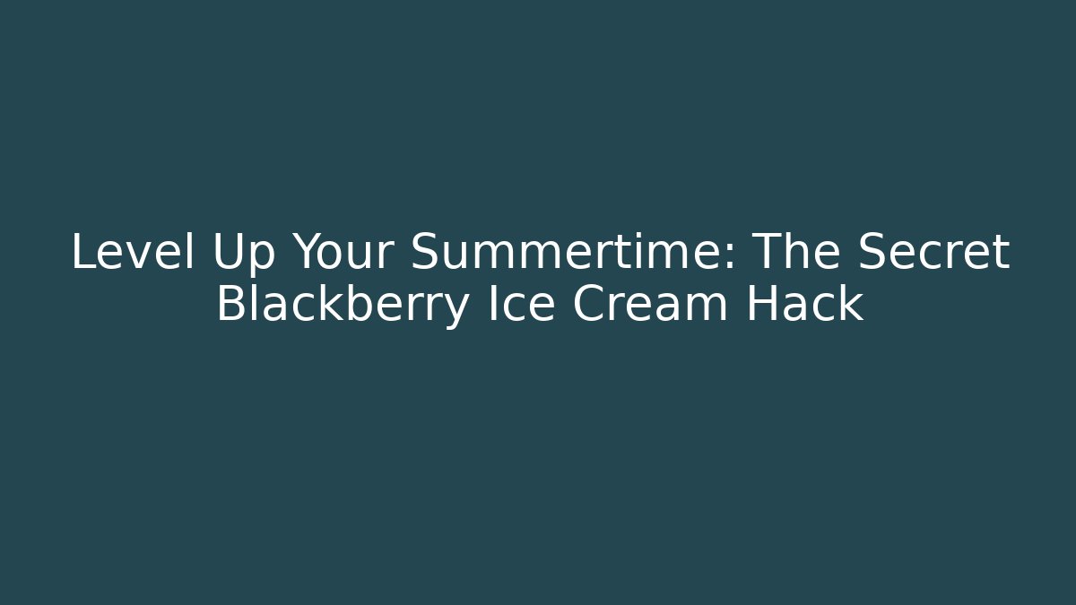 Level Up Your Summertime: The Secret Blackberry Ice Cream Hack - Felix Cat Insurance