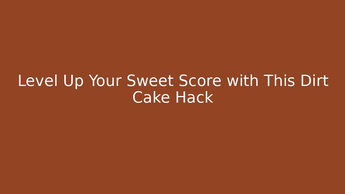 Level Up Your Sweet Score with This Dirt Cake Hack - Felix Cat Insurance