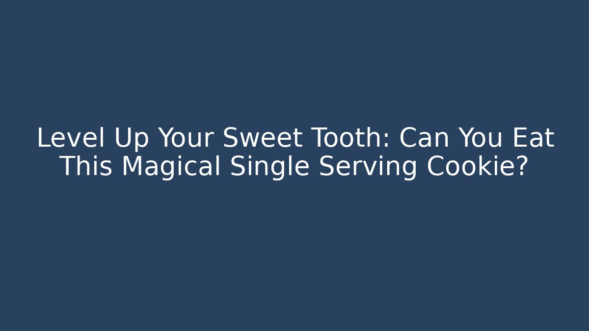 Level Up Your Sweet Tooth: Can You Eat This Magical Single Serving Cookie?