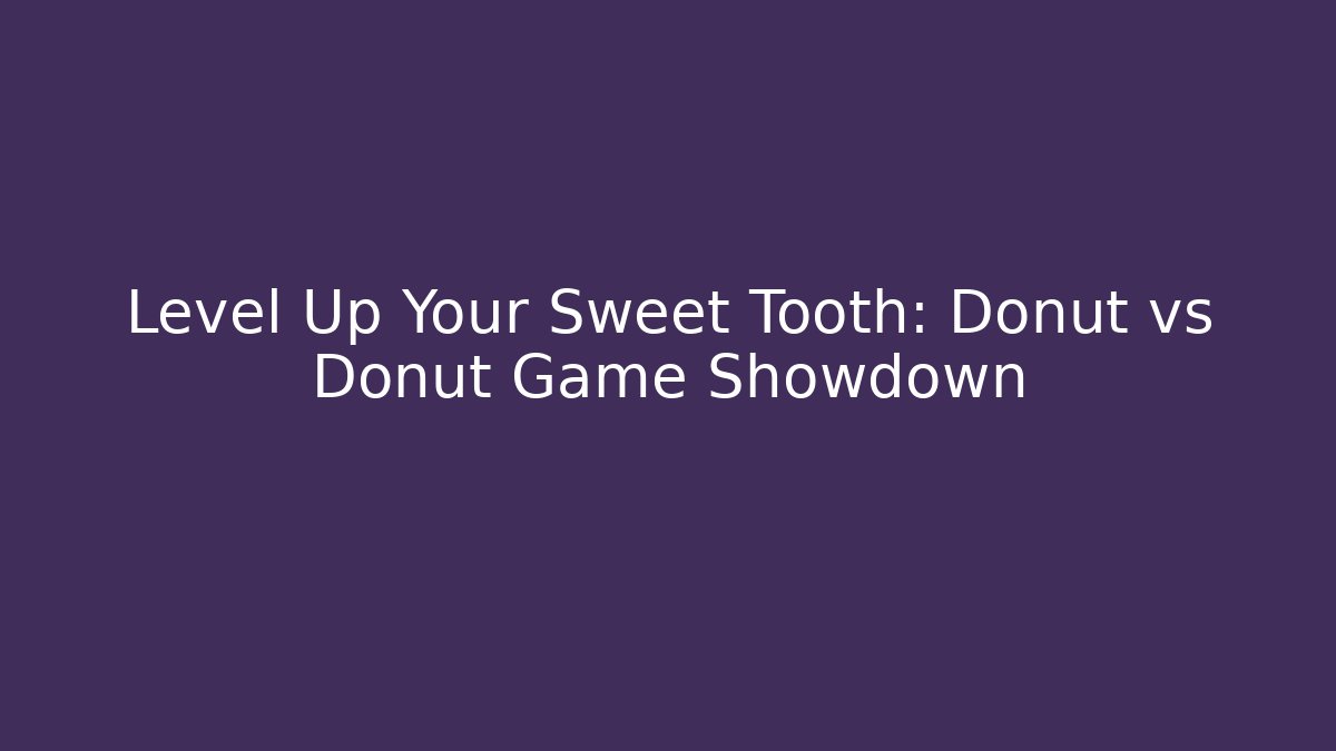 Level Up Your Sweet Tooth: Donut vs Donut Game Showdown