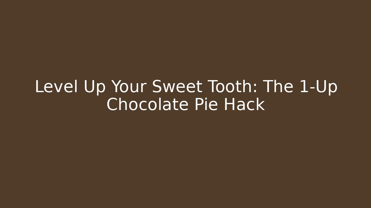 Level Up Your Sweet Tooth: The 1-Up Chocolate Pie Hack