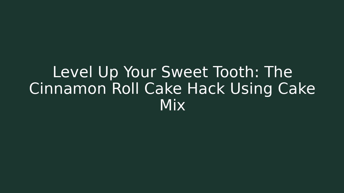 Level Up Your Sweet Tooth: The Cinnamon Roll Cake Hack Using Cake Mix