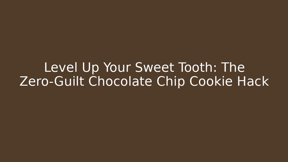 Level Up Your Sweet Tooth: The Zero-Guilt Chocolate Chip Cookie Hack