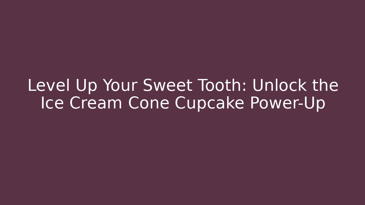 Level Up Your Sweet Tooth: Unlock the Ice Cream Cone Cupcake Power-Up