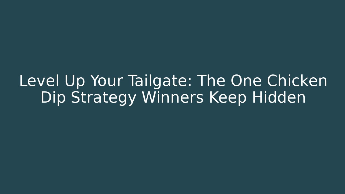 Level Up Your Tailgate: The One Chicken Dip Strategy Winners Keep Hidden - Felix Cat Insurance