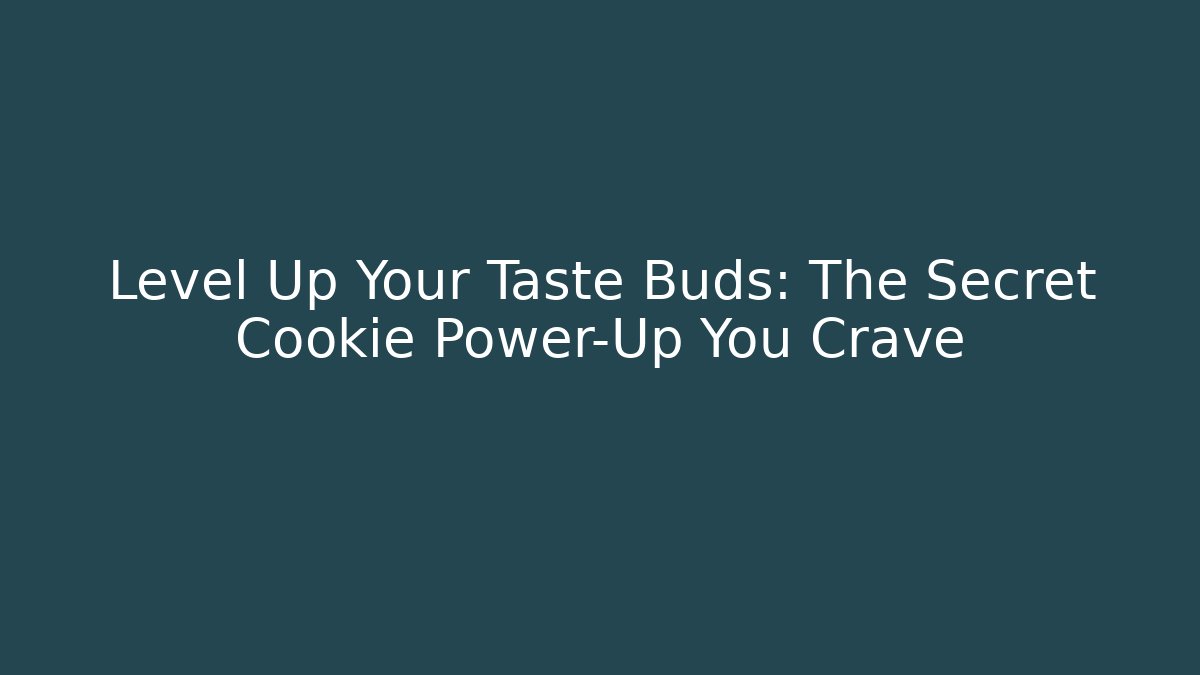 Level Up Your Taste Buds: The Secret Cookie Power-Up You Crave
