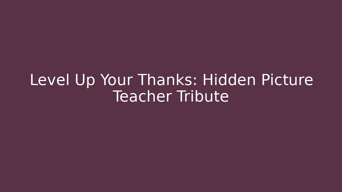 Level Up Your Thanks: Hidden Picture Teacher Tribute