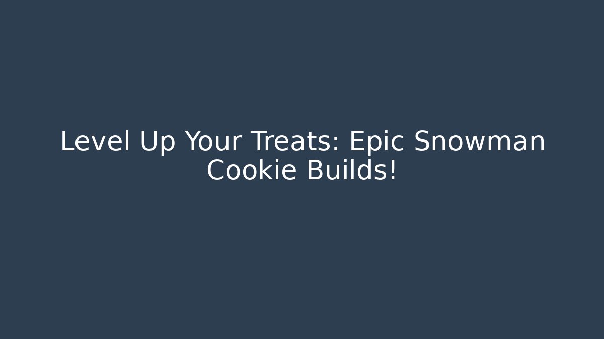 Level Up Your Treats: Epic Snowman Cookie Builds!