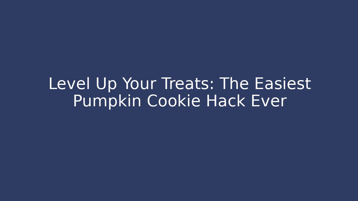 Level Up Your Treats: The Easiest Pumpkin Cookie Hack Ever