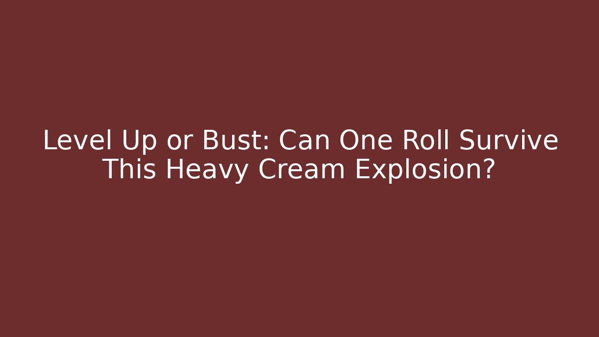Level Up or Bust: Can One Roll Survive This Heavy Cream Explosion? - Felix Cat Insurance