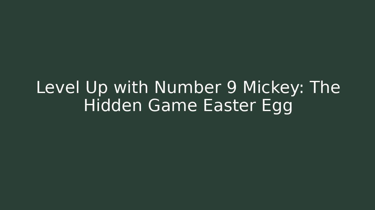 Level Up with Number 9 Mickey: The Hidden Game Easter Egg - Felix Cat Insurance