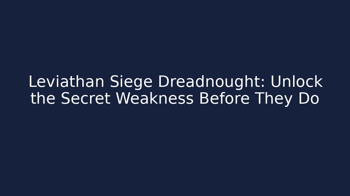 Leviathan Siege Dreadnought: Unlock the Secret Weakness Before They Do - Felix Cat Insurance