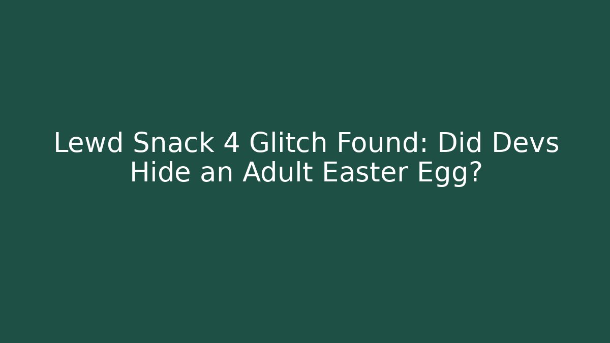 Lewd Snack 4 Glitch Found: Did Devs Hide an Adult Easter Egg?