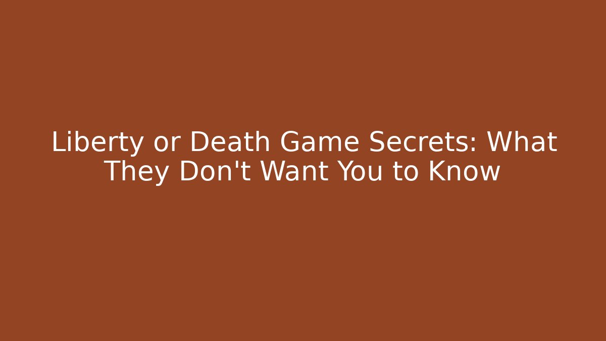 Liberty or Death Game Secrets: What They Don't Want You to Know