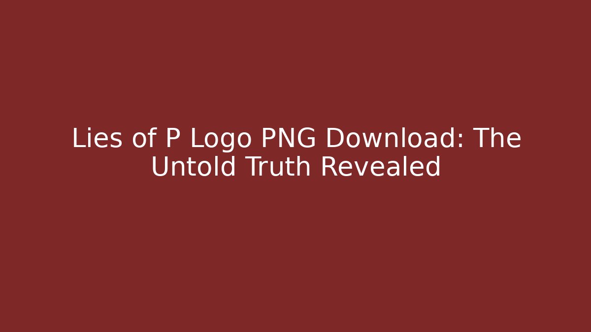 Lies of P Logo PNG Download: The Untold Truth Revealed