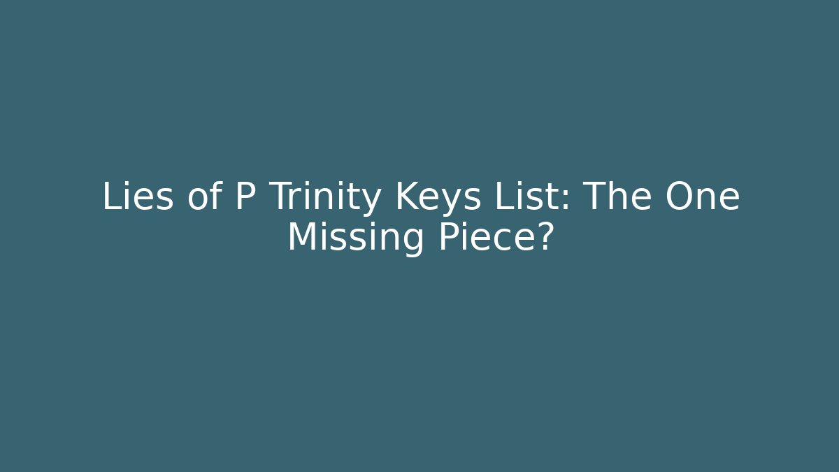 Lies of P Trinity Keys List: The One Missing Piece?