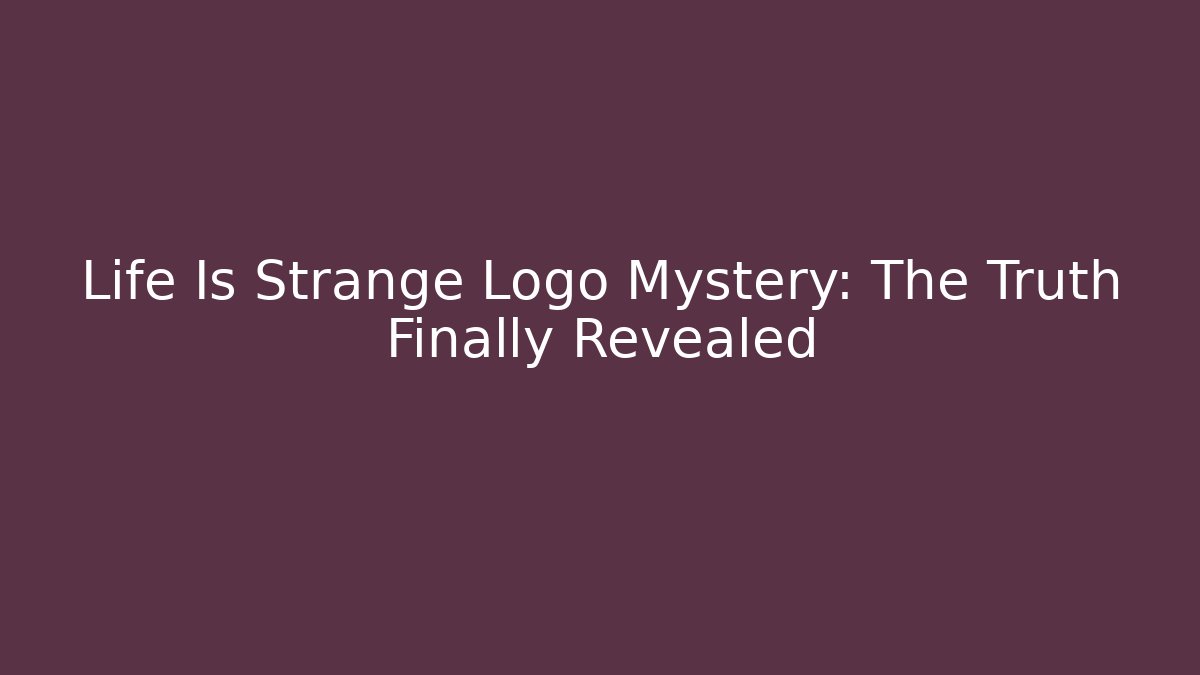 Life Is Strange Logo Mystery: The Truth Finally Revealed