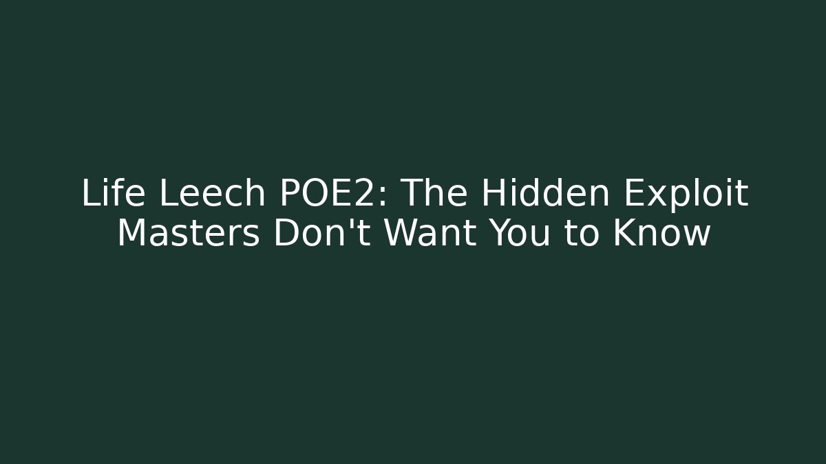 Life Leech POE2: The Hidden Exploit Masters Don't Want You to Know
