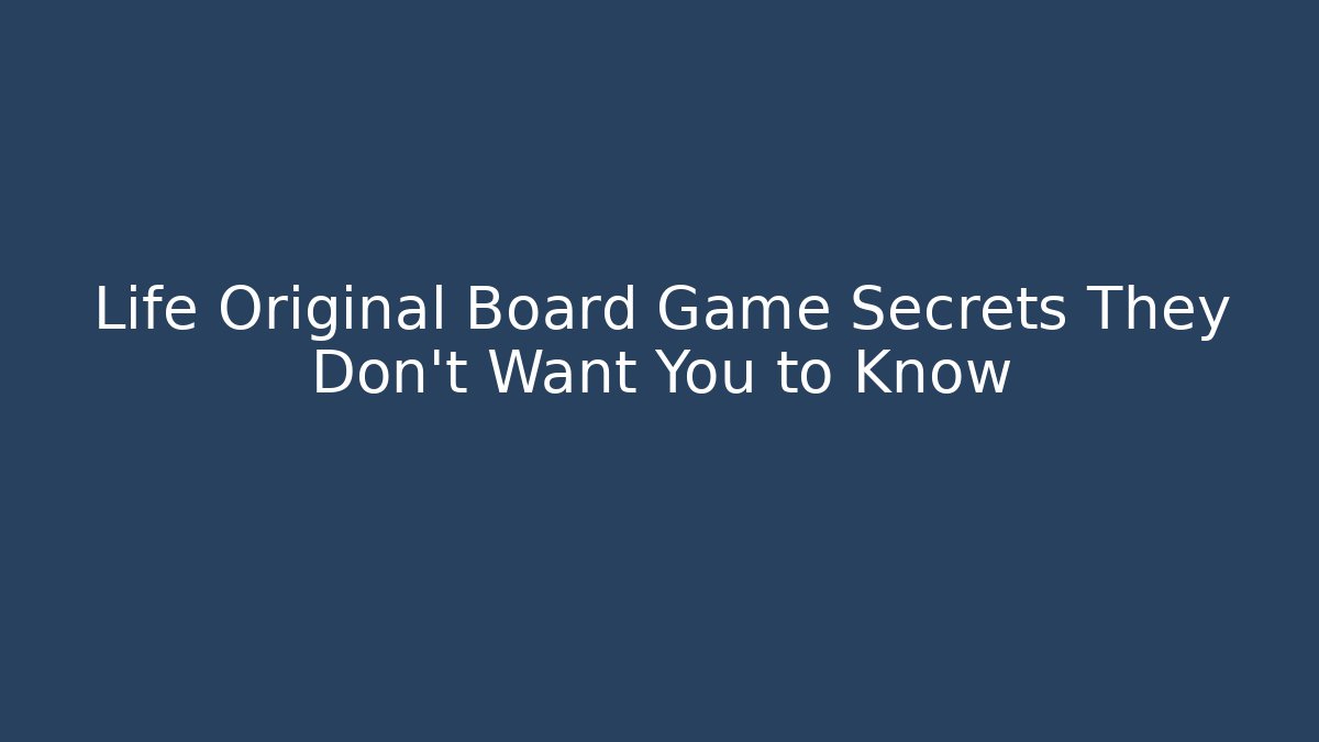 Life Original Board Game Secrets They Don’t Want You to Know - Felix Cat Insurance