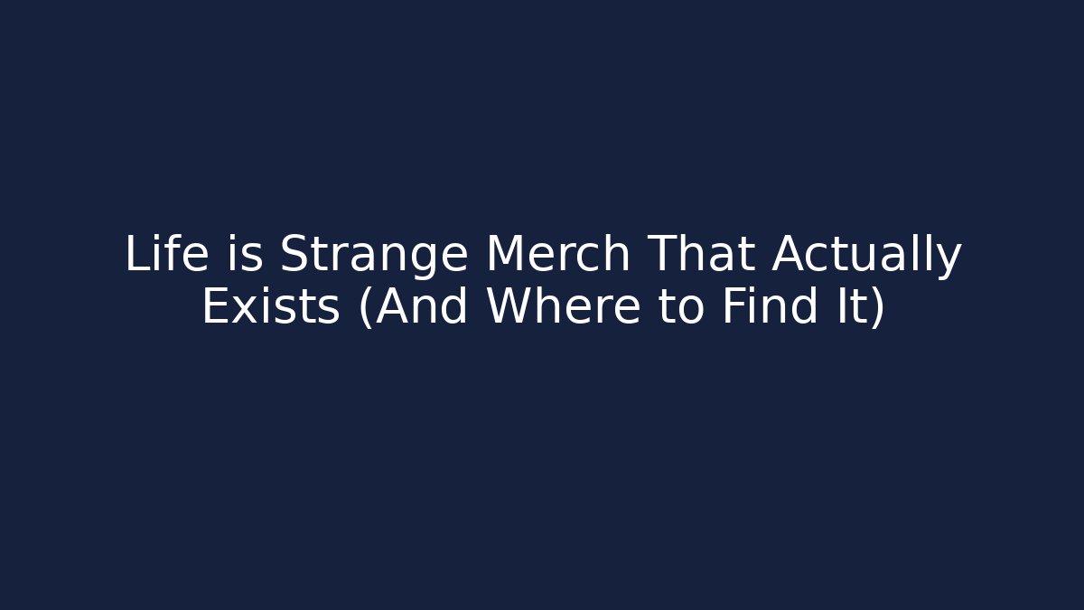 Life is Strange Merch That Actually Exists (And Where to Find It)