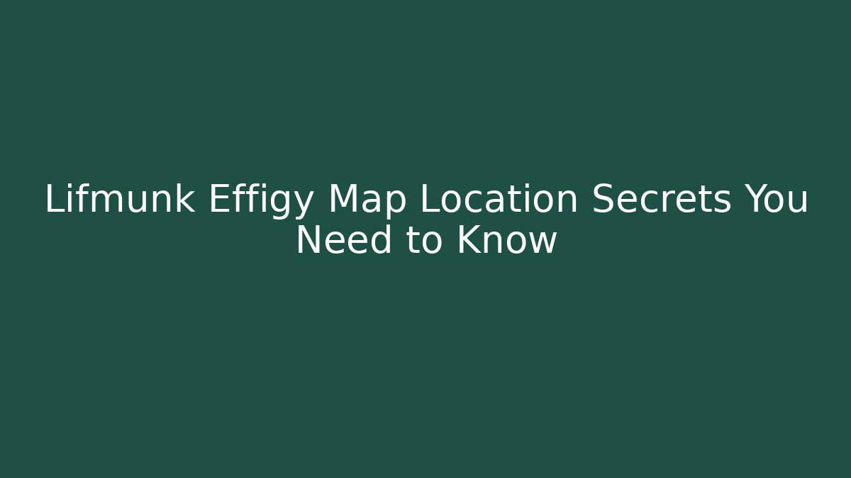 Lifmunk Effigy Map Location Secrets You Need to Know