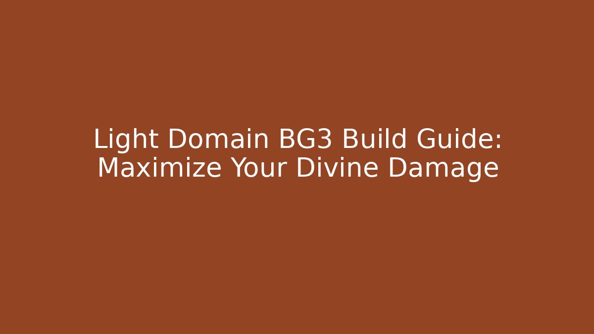 Light Domain BG3 Build Guide: Maximize Your Divine Damage