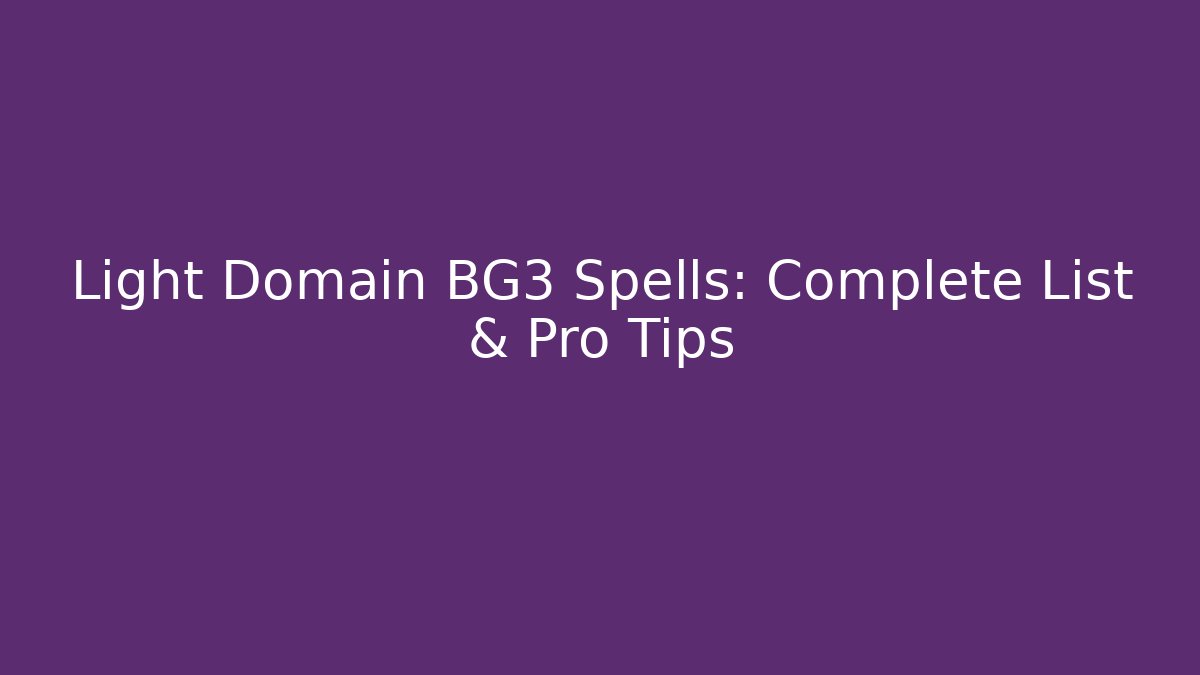 Light Domain BG3 Spells: Complete List & Pro Tips