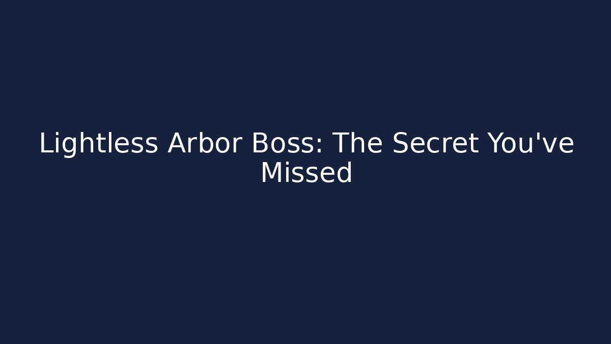 Lightless Arbor Boss: The Secret You’ve Missed