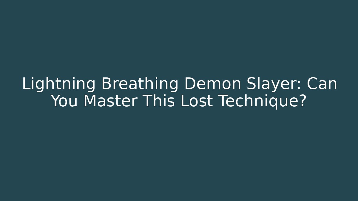 Lightning Breathing Demon Slayer: Can You Master This Lost Technique?