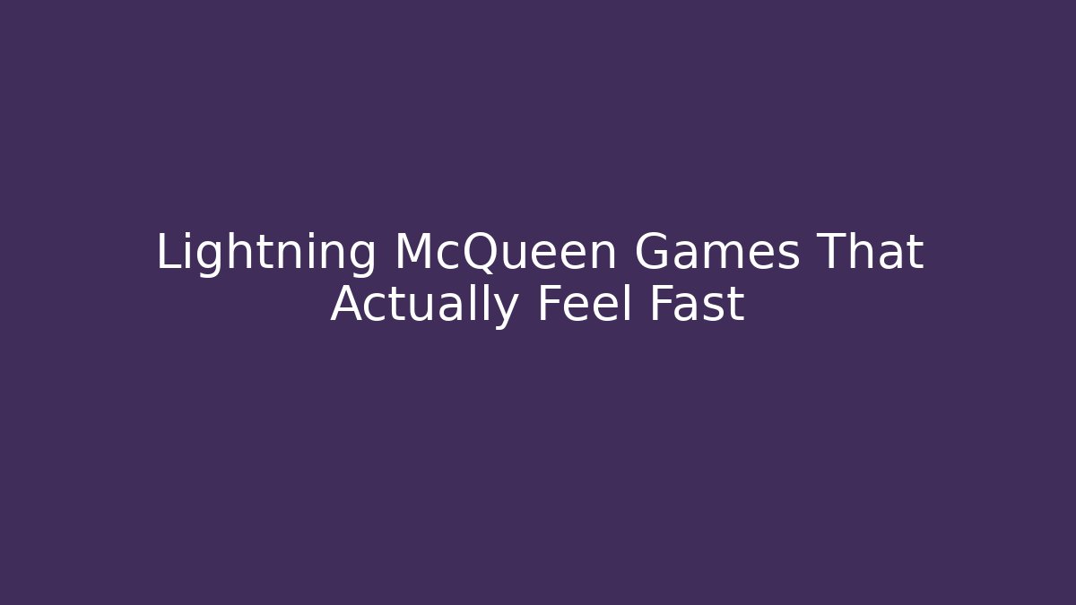 Lightning McQueen Games That Actually Feel Fast