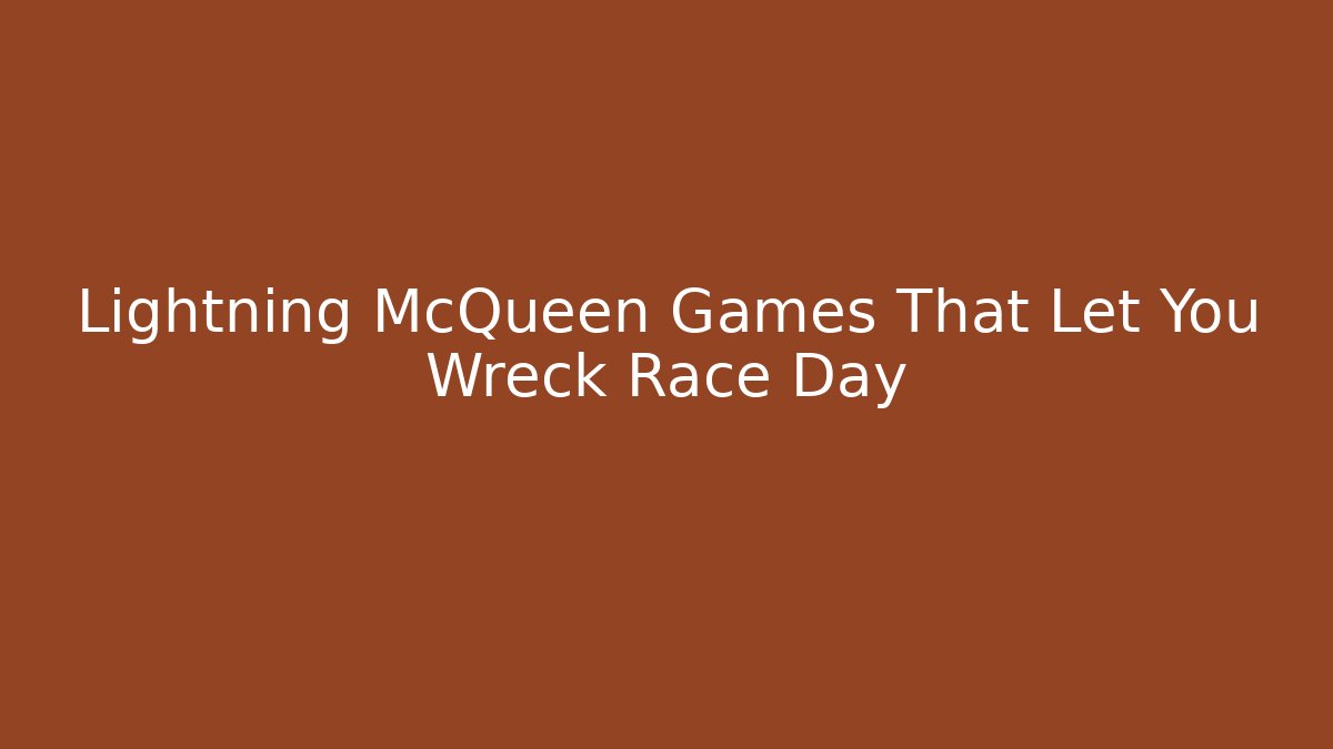 Lightning McQueen Games That Let You Wreck Race Day