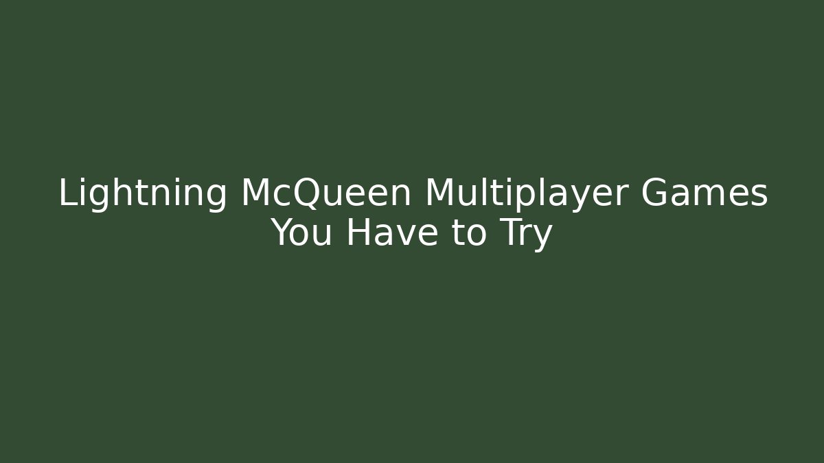 Lightning McQueen Multiplayer Games You Have to Try - Felix Cat Insurance