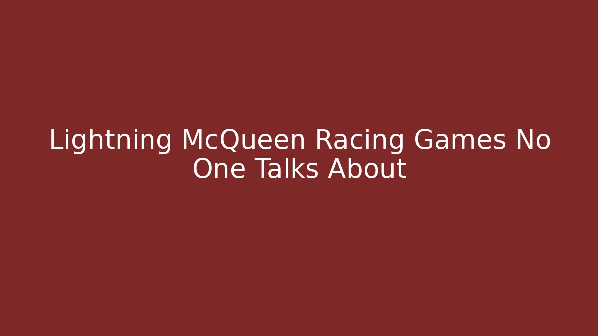 Lightning McQueen Racing Games No One Talks About