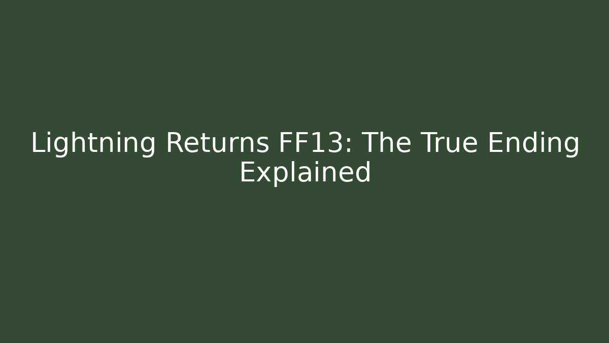 Lightning Returns FF13: The True Ending Explained
