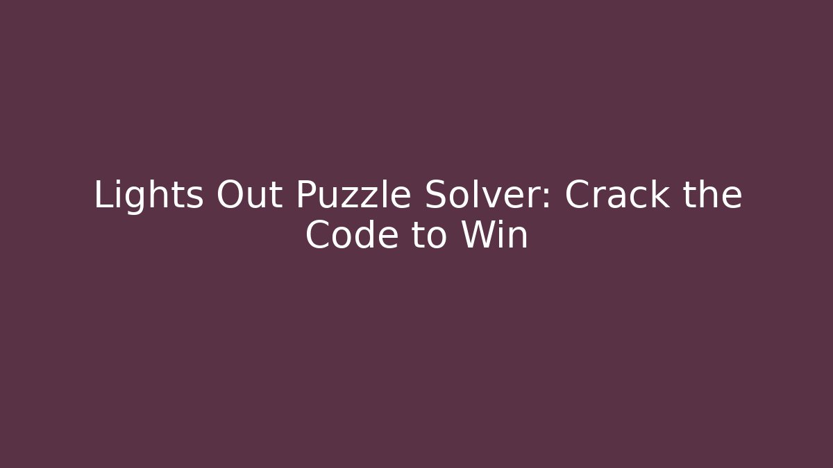 Lights Out Puzzle Solver: Crack the Code to Win
